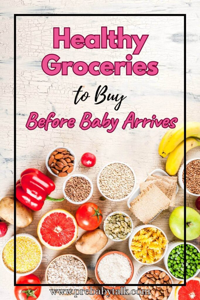 healthy food with fruits, nuts and grains and text saying healthy groceries to buy before the baby arrives