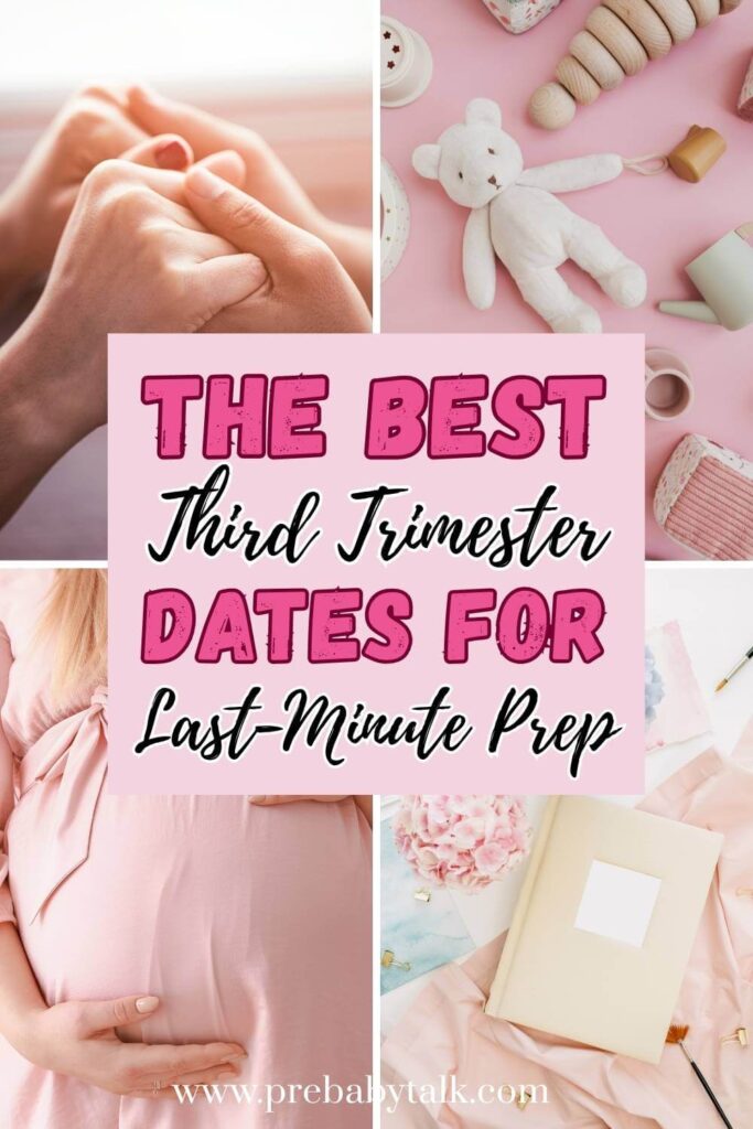 collage of four images showing couple holding hands, baby girl toys, pregnant belly and pregnancy journal and text saying the best third trimester dates for last-minute prep