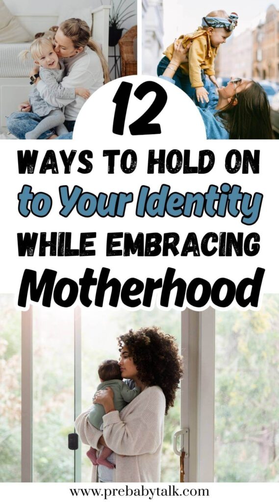 collage of three images showing moms holding babies and text saying 12 ways to hold on to your identity while embracing motherhood